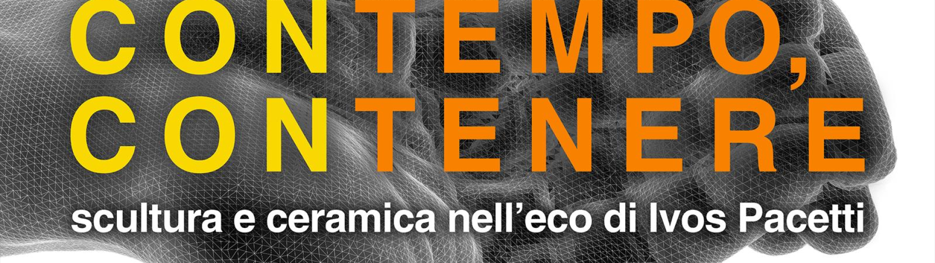  “Contempo, contenere – scultura e ceramica nell’eco di Ivos Pacetti” - da sabato 8 a domenica 23 novembre
